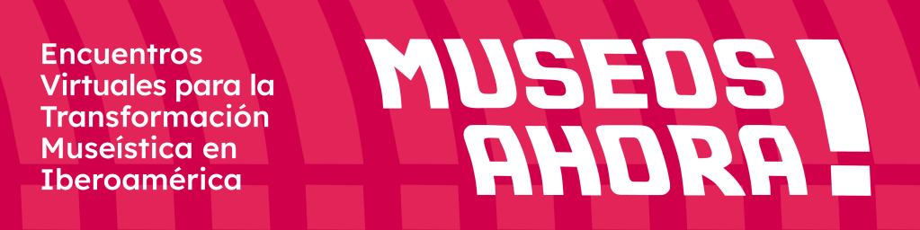 Museos Ahora! Llama a conferencistas
